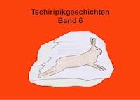 Tschiripikgeschichten Band 6 - Heike Leonhardt-Huober - E-Book