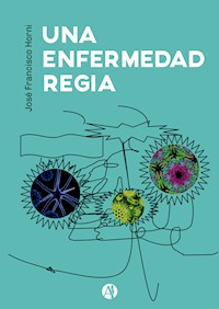 Una Enfermedad Regia - José Francisco Horni - E-Book