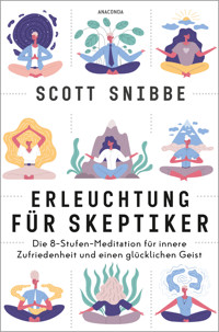 Erleuchtung für Skeptiker. Die 8-Stufen-Meditation für innere Zufriedenheit und einen glücklichen Geist - Scott Snibbe - E-Book