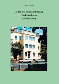 In der Erwachsenenbildung Niedersachsens 1960 bis 1993 - Heino Kebschull - E-Book