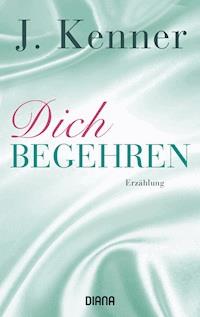 Dich begehren - J. Kenner - E-Book