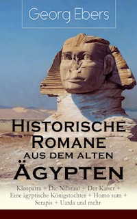 Historische Romane aus dem alten Ägypten: Kleopatra + Die Nilbraut + Der Kaiser + Eine ägyptische Königstochter + Homo sum + Serapis + Uarda und mehr - Georg Ebers - E-Book