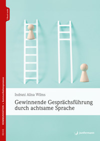 Gewinnende Gesprächsführung durch achtsame Sprache - Indrani Alina Wilms - E-Book