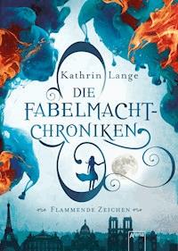 Die Fabelmacht-Chroniken (1). Flammende Zeichen - Kathrin Lange - E-Book