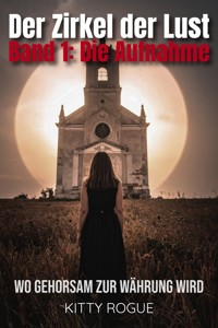 Der Zirkel der Lust – Band 1: Die Aufnahme - Kitty Rogue - E-Book