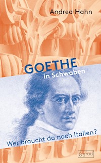 Goethe in Schwaben - Andrea Hahn - E-Book