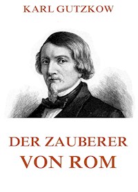 Der Zauberer von Rom - Karl Gutzkow - E-Book