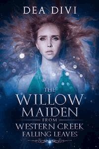 The Willow Maiden From Western Creek: Falling Leaves - Dea Divi - E-Book