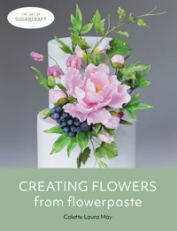 Creating Flowers from Flowerpaste - Colette Laura May - E-Book