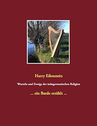 Wurzeln und Zweige der indogermanischen Religion - Harry Eilenstein - E-Book