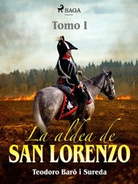 La aldea de San Lorenzo. Tomo I - Teodoro Baró i Sureda - E-Book