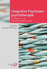 Integrative Psychosenpsychotherapie - Friederike Schmidt-Hoffmann - E-Book