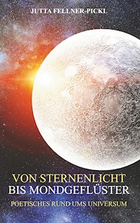 Von Sternenlicht bis Mondgeflüster - Jutta Fellner-Pickl - E-Book