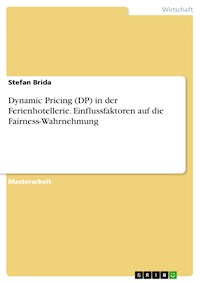 Dynamic Pricing (DP) in der Ferienhotellerie. Einflussfaktoren auf die Fairness-Wahrnehmung - Stefan Brida - E-Book