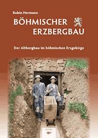Böhmischer Erzbergbau - Robin Hermann - E-Book