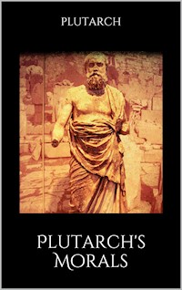 Plutarch's Morals - Plutarch Plutarch - E-Book