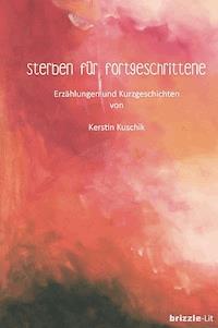 Sterben für Fortgeschrittene - Kerstin Kuschik - E-Book