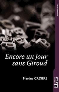 Encore un jour sans Giroud - Martine Cadière - E-Book
