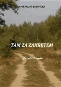 Tam za zakrętem - Paweł Bronicki - E-Book