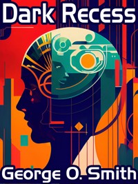 Dark Recess - George O. Smith - E-Book