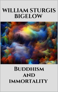 Buddhism and immortality - William Sturgis Bigelow - E-Book