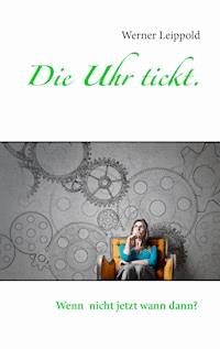 Die Uhr tickt. - Werner Leippold - E-Book