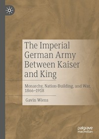 The Imperial German Army Between Kaiser and King - Gavin Wiens - E-Book