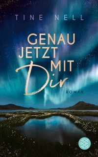 Genau jetzt mit dir - Tine Nell - E-Book