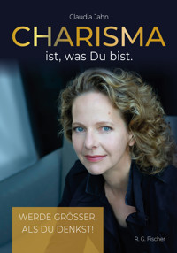 Charisma ist, was Du bist - Claudia Jahn - E-Book