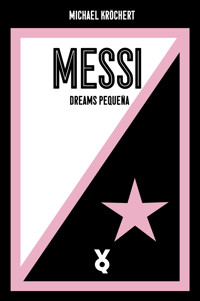 Messi. Dreams Pequeña - Michael Kröchert - E-Book