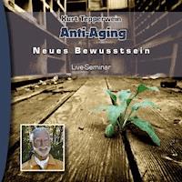 Neues Bewusstsein: Anti-Aging (Live Seminar) -  - Hörbuch