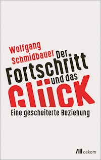Der Fortschritt und das Glück - Wolfgang Schmidbauer - E-Book