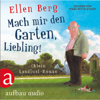 Mach mir den Garten, Liebling!  (Gekürzte Fassung) - Ellen Berg - Hörbuch