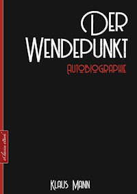 Klaus Mann: Der Wendepunkt – Autobiographie - Klaus Mann - E-Book