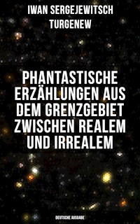 Phantastische Erzählungen aus dem Grenzgebiet zwischen Realem und Irrealem (Deutsche Ausgabe) - Iwan Sergejewitsch Turgenew - E-Book