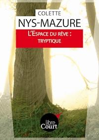 L'Espace du rêve : tryptique - Colette Nys-Mazure - E-Book