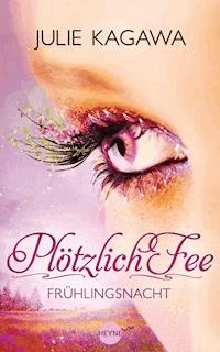 Plötzlich Fee - Frühlingsnacht - Julie Kagawa - E-Book