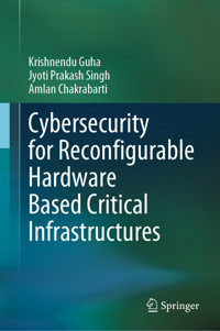 Cybersecurity for Reconfigurable Hardware Based Critical Infrastructures - Krishnendu Guha - E-Book