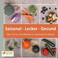 LCHF pur: Saisonal. Lecker. Gesund - über 70 Low Carb-Rezepte für September & Oktober - Annika Rask - E-Book