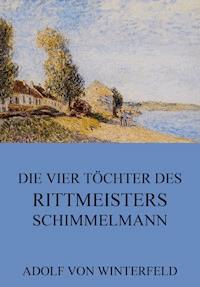 Die vier Töchter des Rittmeisters Schimmelmann - Adolf von Winterfeld - E-Book