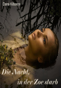 Die Nacht, in der Zoe starb - DANA KILBORNE - E-Book