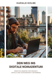 Dein Weg ins  digitale Nomadentum - Harald Kolbe - E-Book