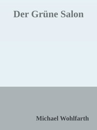 Der Grüne Salon - Michael Wohlfarth - E-Book