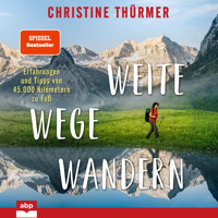 Weite Wege Wandern - Erfahrungen und Tipps von 45.000 Kilometern zu Fuß (Ungekürzt) - Christine Thürmer - Hörbuch