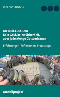 Die Null-Euro-Tour. Kein Geld, keine Sicherheit, aber jede Menge Gottvertrauen - Johannes Bartels - E-Book