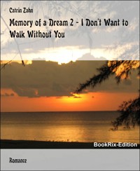 Memory of a Dream 2 - I Don't Want to Walk Without You - Catrin Zahn - E-Book
