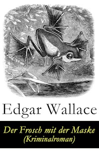 Der Frosch mit der Maske (Kriminalroman) - Edgar Wallace - E-Book