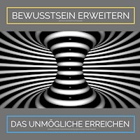 Bewusstsein erweitern. Das Unmögliche erreichen: Ziehe Glück, Wachstum und Fülle in Dein Leben - Institut für angewandte Hypnose - Hörbuch