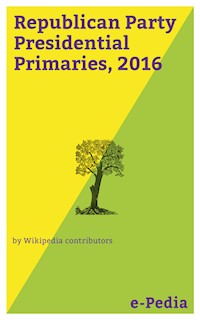 e-Pedia: Republican Party Presidential Primaries, 2016 - Wikipedia Contributors - E-Book