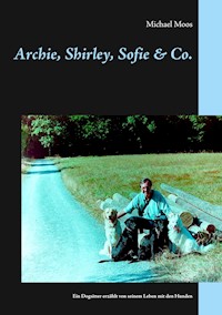 Archie, Shirley, Sofie & Co. - Michael Moos - E-Book